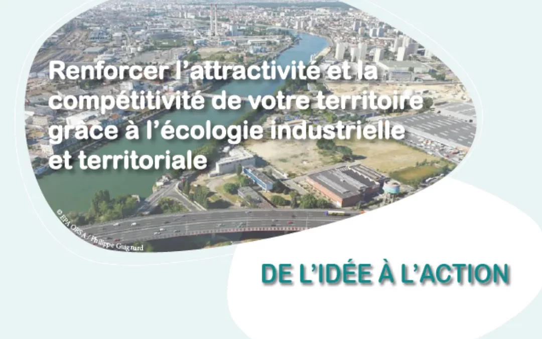 Renforcer la compétitivité et l’attractivité de votre territoire grâce à une démarche d’écologie industrielle et territoriale – De l’idée à l’action